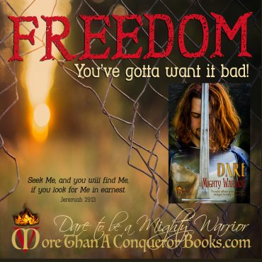 Freedom-youve-gotta-want-it-bad-Dare-to-Be-a-Mighty-Warrior-Mikaela-Vincent-Bible-study-workbook-spiritual-warfare-MoreThanAConquerorBooks